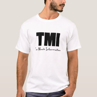TMI Too Much Information T-Shirt