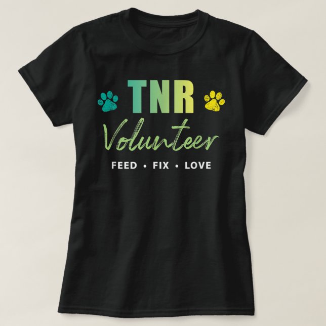 TNR Shirt, TNR Volunteer, Feed Fix Love  T-Shirt (Design Front)