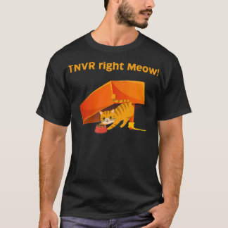 TNVR Right Meow TrapNeuterVaccinateReturn TNVR  T-Shirt
