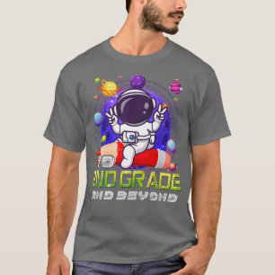 To 2nd Grade And Beyond Astronaut Back To School B T-Shirt