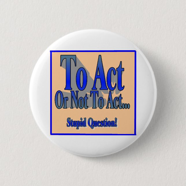 To Act or Not 6 Cm Round Badge (Front)