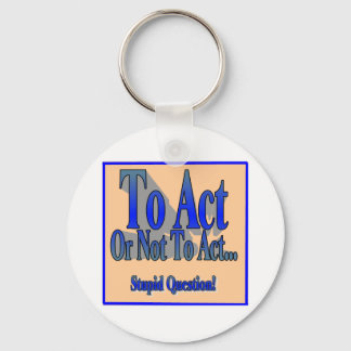 To Act or Not Key Ring