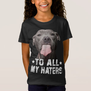 To All My Haters Funny Pitbull Dog Lover Gifts T-Shirt