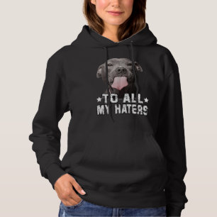 To All My Haters Funny Pitbull Dog Lover Hoodie
