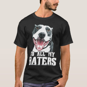 To All My Haters Pitbull Dog Tongue Fun T-Shirt