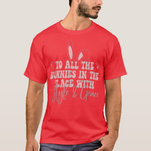 To all the bunnies in the place with salty and gra T-Shirt