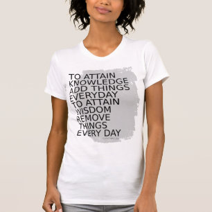 To attain knowledge, add things everyday Lao Quote T-Shirt