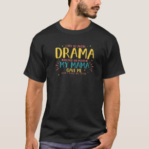 To Avoid Drama Because The Mouth My Mama Gave Me T-Shirt
