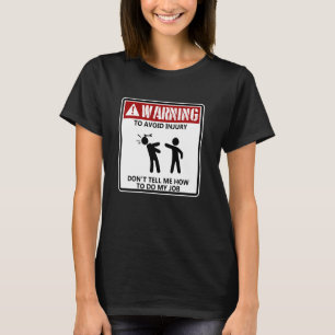 To Avoid Injury Dont Tell Me How To Do My Job Auto T-Shirt
