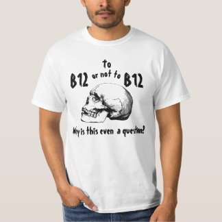 To B12 or Not? T-Shirt