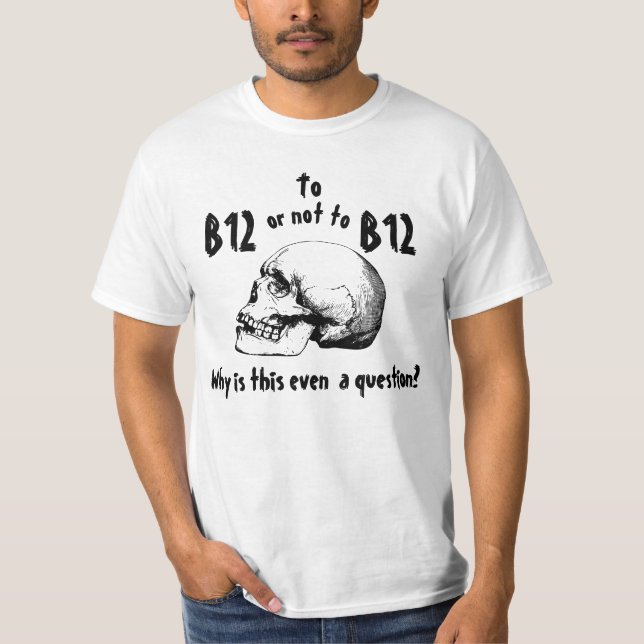 To B12 or Not? T-Shirt (Front)