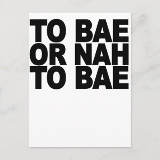 TO BAE OR NAH TO BAE.png Postcard