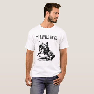 To Battle We Go T-Shirt