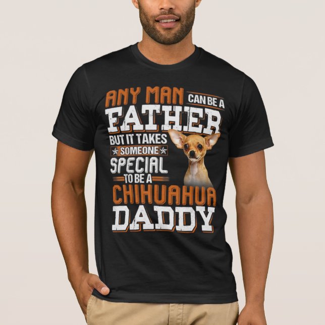 To Be A Chihuahua Daddy T-Shirt (Front)