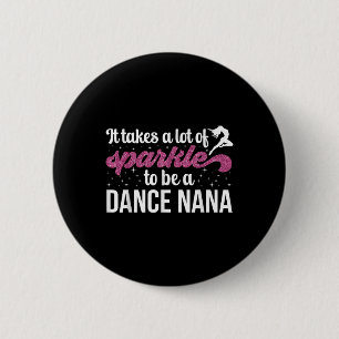 To Be A Dance Nana Grandma Dancing Nana Of A Dance 6 Cm Round Badge
