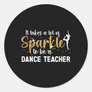To Be A Dance Teacher Dance Instructor Dancing Tea Classic Round Sticker