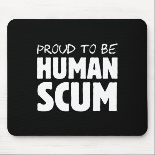 To Be A Human Scum - Funny Human Scum Anti Trump Mouse Mat
