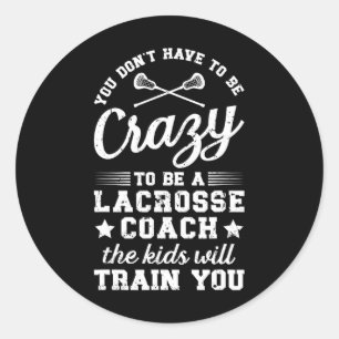 To Be A Lacrosse Coach Lacrosse Coaching Classic Round Sticker