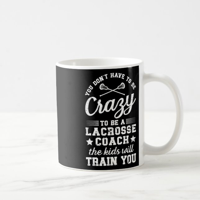To Be A Lacrosse Coach Lacrosse Coaching  Coffee Mug (Right)