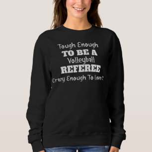 To Be A Volleyball Referee Saying Sweatshirt