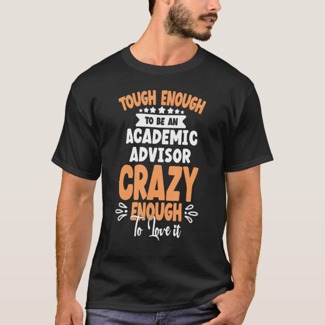 to be an Academic Advisor crazy T-Shirt (Front)