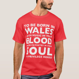 To Be Born In Wales Is A Privilege T-Shirt