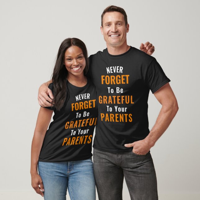 To Be Grateful To Your Parents T-Shirt (Unisex)