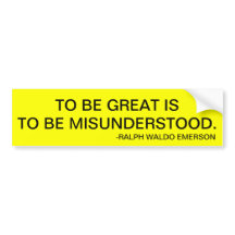 TO BE GREAT IS TO BE MISUNDERSTOOD.