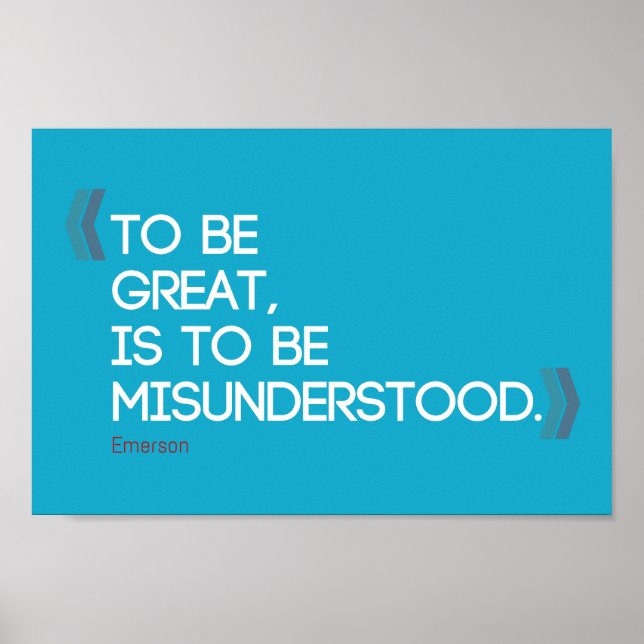 To be great is to be misunderstood Emerson quote Poster (Front)