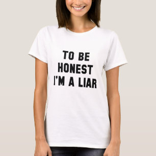 To Be Honest I'm A Liar T-Shirt