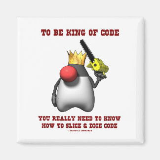 To Be King Of Code Really Need To Know Slice Dice Magnet