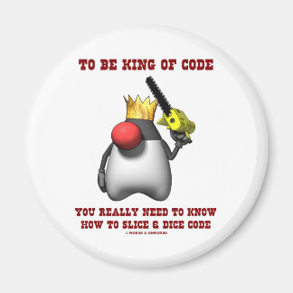 To Be King Of Code Really Need To Know Slice Dice Magnet
