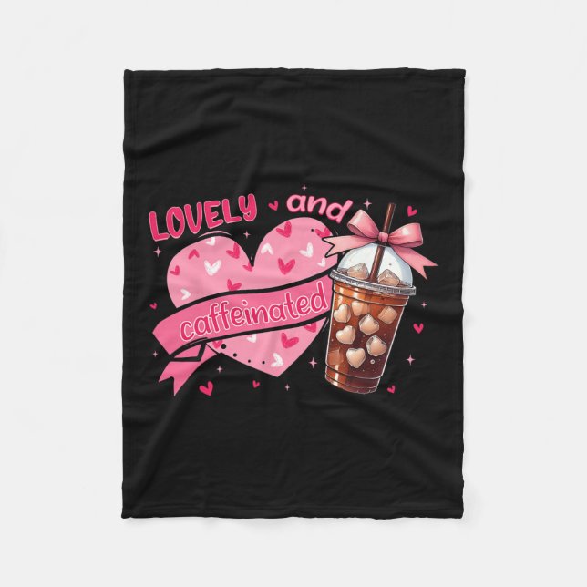To Be Lovely And Caffeinated Valentine  Fleece Blanket (Front)