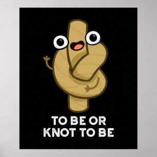 To Be Or Knot To Be Funny Shakespeare Pun Dark BG Poster