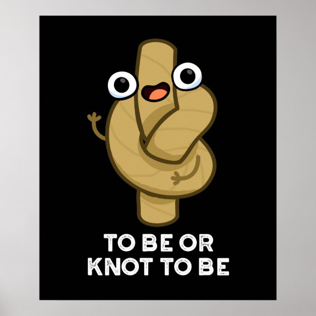 To Be Or Knot To Be Funny Shakespeare Pun Dark BG Poster (Front)