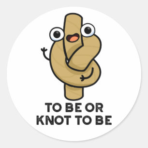 To Be Or Knot To Be Funny Shakespeare Rope Pun  Classic Round Sticker