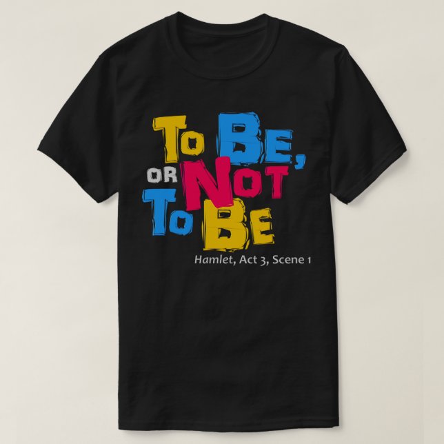 To Be or Not to Be T-Shirt (Design Front)