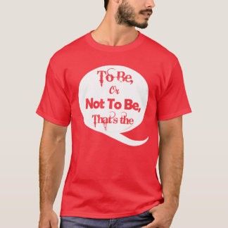 To be or not to be T-Shirt