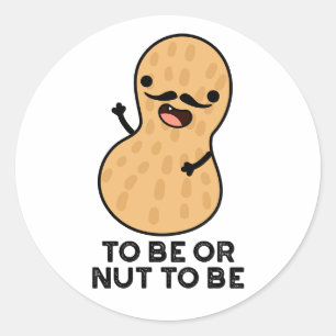 To Be Or Nut To Be Funny Peanut Puns  Classic Round Sticker
