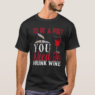To Be Poet Drink Wine Poetry Writer Poems Reader G T-Shirt
