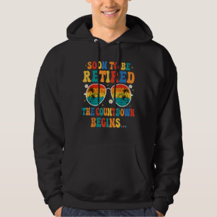 To Be Retired The Countdown Begins For Retirement Hoodie