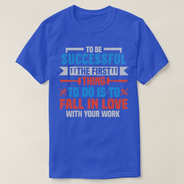 To be successful fall in love with your work  (2) T-Shirt (Design Front)