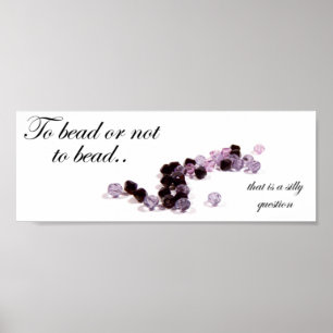 To bead or not to bead Poster Print