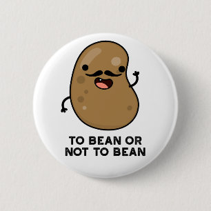 To Bean Or Not To Bean Shakespeare Pun Dark BG 6 Cm Round Badge