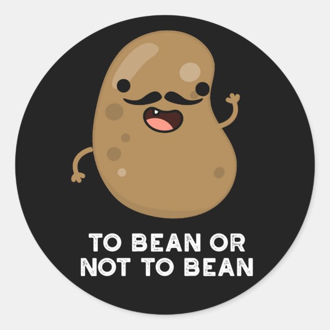 To Bean Or Not To Bean Shakespeare Pun Dark BG Classic Round Sticker (Front)