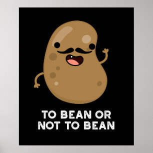 To Bean Or Not To Bean Shakespeare Pun Dark BG Poster