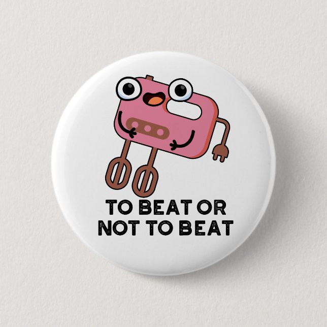 To Beat Or Not To Beat Funny Baking Pun  6 Cm Round Badge (Front)