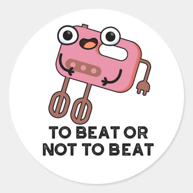 To Beat Or Not To Beat Funny Baking Pun  Classic Round Sticker (Front)