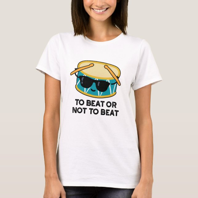 To Beat Or Not To Beat Funny Shakespeare Drum Pun T-Shirt (Front)