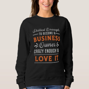 To Become A Business Owner Boss Manager Funny CEO Sweatshirt